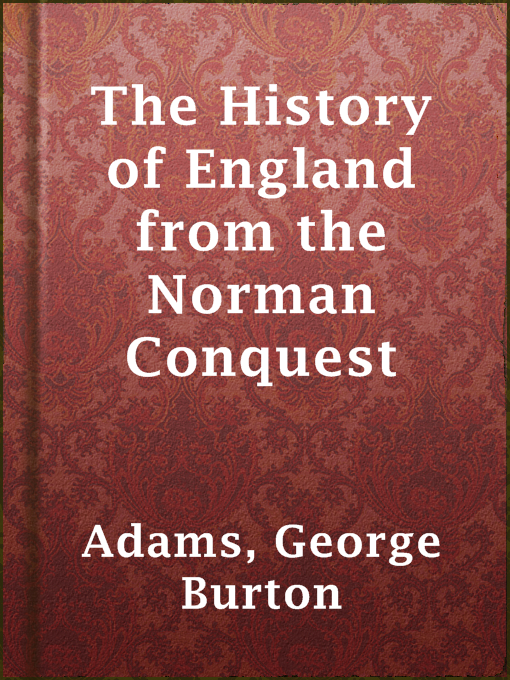 Title details for The History of England from the Norman Conquest by George Burton Adams - Available